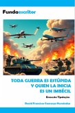 Toda guerra es estúpida y quien la inicia es un imbécil (eBook, ePUB)
