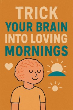 Cover Trick Your Brain Into Loving Mornings (eBook, ePUB)
