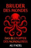 Bruder des Mondes: Das Blutopfer des Mondgottes: Ein kosmischer Horror-Roman über einen verzweifelten Mann, der gegen die Dunkelheit kämpft, um seine Frau zu retten (Forsaken Tales, #2) (eBook, ePUB) Bruder des Mondes: Das Blutopfer des Mondgottes: Ein kosmischer Horror-Roman über einen verzweifelten Mann, der gegen die Dunkelheit kämpft, um seine Frau zu retten (Forsaken Tales, #2) (eBook, ePUB)