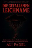 DIE GEFALLENEN LEICHNAME: Ein kosmischer Horror-Thriller über eine alte Entität, Zeitzerfall und unaussprechlichen Terror (eBook, ePUB) DIE GEFALLENEN LEICHNAME: Ein kosmischer Horror-Thriller über eine alte Entität, Zeitzerfall und unaussprechlichen Terror (eBook, ePUB)