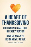 A Heart of Thanksgiving: Cultivating Gratitude in Every Season (eBook, ePUB) A Heart of Thanksgiving: Cultivating Gratitude in Every Season (eBook, ePUB)