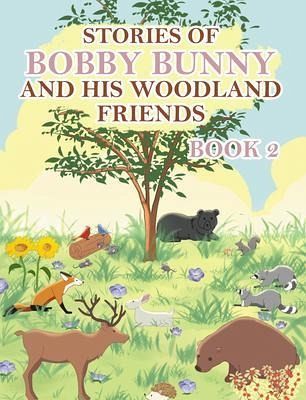 Stories of Bobby Bunny and His Woodland Friends Book 2 (eBook, ePUB)