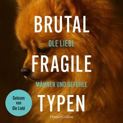 Brutal fragile Typen. Männer und Gefühle (MP3-Download) - Liebl, Ole