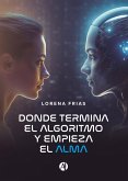 Donde termina el algoritmo y empieza el alma (eBook, ePUB) Donde termina el algoritmo y empieza el alma (eBook, ePUB)