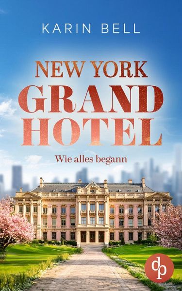 New York Grand Hotel: Wie alles begann   Ein romantischer Liebesroman (eBook, ePUB) New York Grand Hotel: Wie alles begann   Ein romantischer Liebesroman (eBook, ePUB)