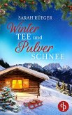 Wintertee und Pulverschnee   Eine romantische Winter Feelgood Romance (eBook, ePUB) Wintertee und Pulverschnee   Eine romantische Winter Feelgood Romance (eBook, ePUB)