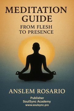 Meditation Guide: From Flesh to Presence (eBook, ePUB) - Rosario, Anslem