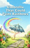 Umbrella That Could Paint Rainbows (eBook, ePUB) Umbrella That Could Paint Rainbows (eBook, ePUB)