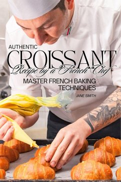 Cover Master French Baking Techniques: Authentic Croissant Recipe by a French Chef (eBook, ePUB)