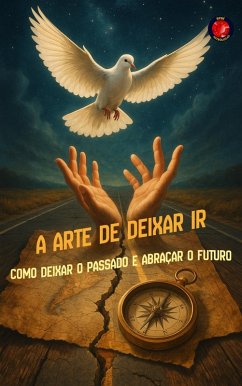 A Arte de Deixar Ir Como deixar o passado e abraçar o futuro (eBook, ePUB) - Rubi, Alina A
