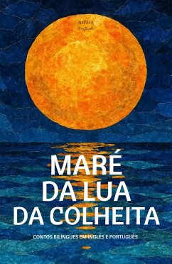 Maré Da Lua Da Colheita: Contos Bilíngues Em Inglês E Português (eBook, ePUB) - English, Iopeia