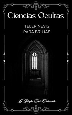 Ciencias Ocultas: Telekinesis para Brujas (eBook, ePUB) - Grimorio, La Bruja Del