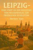 Leipzig - Eine Stadt an der Kreuzung (eBook, ePUB) Leipzig - Eine Stadt an der Kreuzung (eBook, ePUB)
