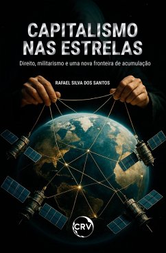 CAPITALISMO NAS ESTRELAS:DIREITO, MILITARISMO E UMA NOVA FRONTEIRA DE ACUMULAÇÃO (eBook, ePUB) Cover CAPITALISMO NAS ESTRELAS:DIREITO, MILITARISMO E UMA NOVA FRONTEIRA DE ACUMULAÇÃO (eBook, ePUB)