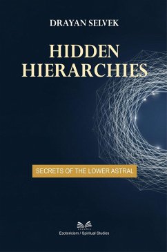 Hidden Hierarchies - Secrets of the Lower Astral (eBook, ePUB) - Selvek, Drayan