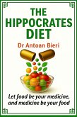 The Hippocrates Diet: Let food be your medicine, and medicine be your food (eBook, ePUB)