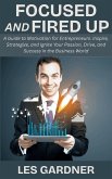 Focused and Fired Up: A Guide to Motivation for Entrepreneurs. Inspire, Strategize, and Ignite Your Passion, Drive, and Success in the Business World (eBook, ePUB)
