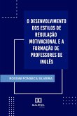 O Desenvolvimento dos Estilos de Regulação Motivacional e a Formação de Professores de Inglês (eBook, ePUB)