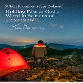When Promises Seem Delayed, Holding Fast to God's Word in Seasons of Uncertainty (eBook, ePUB)
