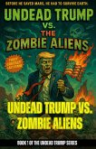 Undead Trump VS Zombie Aliens (eBook, ePUB) Undead Trump VS Zombie Aliens (eBook, ePUB)