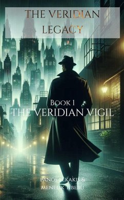 The Veridian Vigil (The Veridian Legacy, #1) (eBook, ePUB) - Lekakis, Panagiotis; Tibebu, Menelik The Veridian Vigil (The Veridian Legacy, #1) (eBook, ePUB) - Lekakis, Panagiotis; Tibebu, Menelik