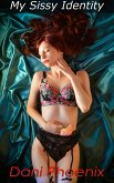My Sissy Identity (My Sissy Series, #12) (eBook, ePUB) My Sissy Identity (My Sissy Series, #12) (eBook, ePUB)