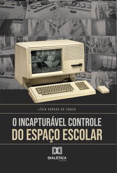 O Incapturável Controle do Espaço Escolar (eBook, ePUB) - Souza, Lívia Vargas de