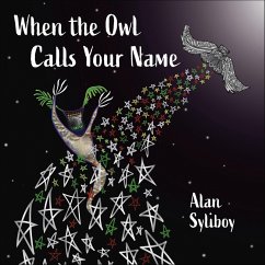 When the Owl Calls Your Name (eBook, ePUB) - Syliboy, Alan When the Owl Calls Your Name (eBook, ePUB) - Syliboy, Alan
