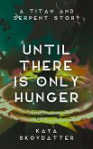 Until There is Only Hunger (Titan and Serpent, #3) (eBook, ePUB)