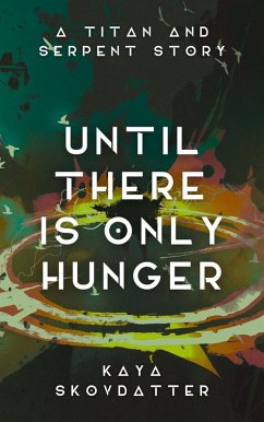 Cover Until There is Only Hunger (Titan and Serpent, #3) (eBook, ePUB)
