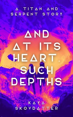 And at its Heart, Such Depths (Titan and Serpent, #1) (eBook, ePUB) - Skovdatter, Kaya