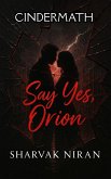 Say Yes, Orion (Cindermath, #1) (eBook, ePUB)