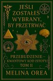 JESLI ZOSTALES WYBRANY, BY PRZETRWAC: PRZEBUDZENIE - KWANTOWY KOD ISTOTY. TOM II (1, #2) (eBook, ePUB) JESLI ZOSTALES WYBRANY, BY PRZETRWAC: PRZEBUDZENIE - KWANTOWY KOD ISTOTY. TOM II (1, #2) (eBook, ePUB)