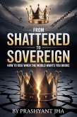 From Shattered to Sovereign: How to Rise When the World Wants You Broken (eBook, ePUB) From Shattered to Sovereign: How to Rise When the World Wants You Broken (eBook, ePUB)