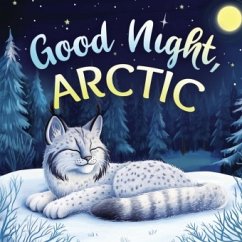 Cover Good Night, Arctic: A Dreamy Bedtime Story with Gentle Goodnight Rhymes for Toddlers and Children