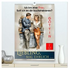 Liebling, mal ehrlich ..... (hochwertiger Premium Wandkalender 2026 DIN A2 hoch), Kunstdruck in Hochglanz