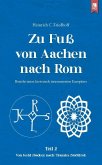 Zu Fuß von Aachen nach Rom: Bericht eines historisch interessierten Europäers Zu Fuß von Aachen nach Rom: Bericht eines historisch interessierten Europäers