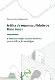 A ética da responsabilidade de Hans Jonas e uma intervenção didático-filosófica para a civilização tecnológica (eBook, ePUB) A ética da responsabilidade de Hans Jonas e uma intervenção didático-filosófica para a civilização tecnológica (eBook, ePUB)
