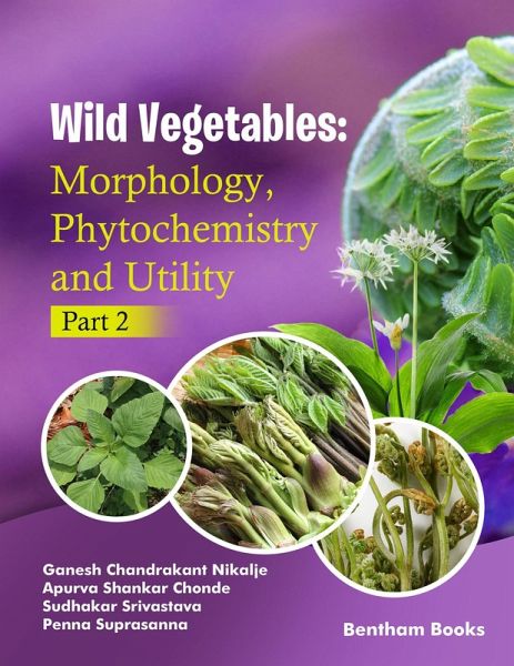 Wild Vegetables: Morphology, Phytochemistry and Utility - (Part 2) (eBook, ePUB) Wild Vegetables: Morphology, Phytochemistry and Utility - (Part 2) (eBook, ePUB)