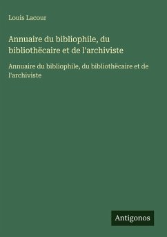 Annuaire du bibliophile, du bibliothëcaire et de l'archiviste - Lacour, Louis