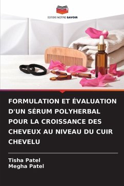 FORMULATION ET ÉVALUATION D'UN SÉRUM POLYHERBAL POUR LA CROISSANCE DES CHEVEUX AU NIVEAU DU CUIR CHEVELU - Patel, Tisha;Patel, Megha