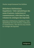 Bibliotheca Hulthemiana: Supplément. Table alphabétique des noms d'auteurs, traducteurs et commentateurs, cités dans les cinq volumes du catalogue des imprimés