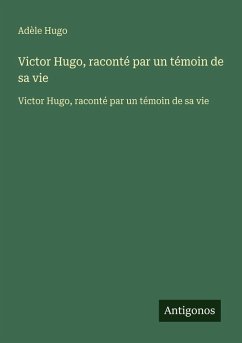 Cover Victor Hugo, raconté par un témoin de sa vie