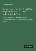 Recueil des travaux de la Société libre d'agriculture, sciences, arts et belles-lettres de l'Eure