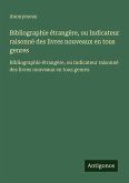 Bibliographie étrangère, ou Indicateur raisonné des livres nouveaux en tous genres