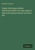 Origine della lingua italiana: dall'attuale dialetto del volgo laziale al dialetto del popolo Romano nel Secolo XIII Origine della lingua italiana: dall'attuale dialetto del volgo laziale al dialetto del popolo Romano nel Secolo XIII