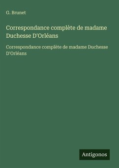 Cover Correspondance complète de madame Duchesse D'Orléans