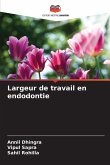 Largeur de travail en endodontie Largeur de travail en endodontie