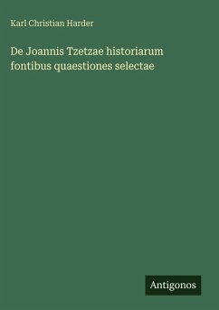 Cover De Joannis Tzetzae historiarum fontibus quaestiones selectae