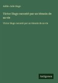 Victor Hugo raconté par un témoin de sa vie Victor Hugo raconté par un témoin de sa vie